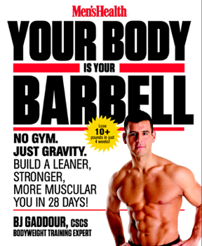 Paperback Men's Health Your Body Is Your Barbell: No Gym. Just Gravity. Build a Leaner, Stronger, More Muscular You in 28 Days! Book
