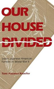 Our House Divided: Seven Japanese American Families in World War II