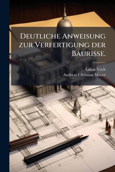 Paperback Deutliche Anweisung zur Verfertigung der Baurisse. [German] Book
