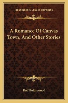 Paperback A Romance Of Canvas Town, And Other Stories Book