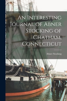 Paperback An Interesting Journal of Abner Stocking of Chatham, Connecticut Book