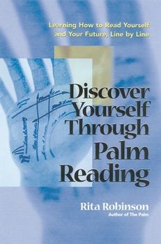Paperback Discover Yourself Through Palm Reading: Learning How to Read Yourself and Your Future, Line by Line Book