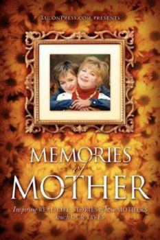 Hardcover Memories of Mother: Inspiring REAL-LIFE STORIES of how MOTHERS TOUCH OUR LIVES Book
