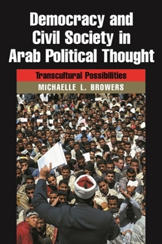 Hardcover Democracy and Civil Society in Arab Political Thought: Transcultural Possibilities Book