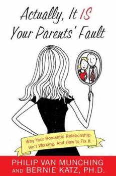 Hardcover Actually, It Is Your Parents' Fault: Why Your Romantic Relationship Isn't Working, and How to Fix It Book