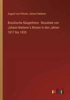 Paperback Brasilische Säugethiere: Resultate von Johann Natterer's Reisen in den Jahren 1817 bis 1835 [German] Book