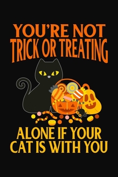 Paperback You're Not Trick or Treating Alone If Your Cat Is With You: Cute Halloween Journal Notebook Gift for Cat Lovers Book