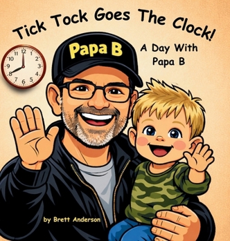 Hardcover Tick Tock Goes The Clock! A Day With Papa B Book