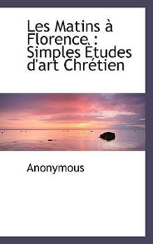 Hardcover Les Matins Florence: Simples Tudes D'Art Chr Tien Book