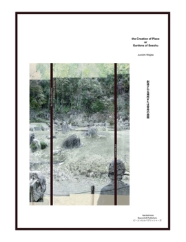 Paperback The Creation of Place or Gardens of Sesshu 　創造される場所または雪舟 Book