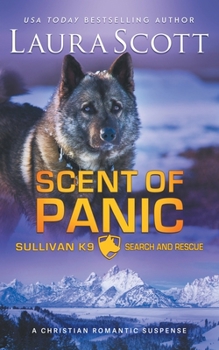 Scent of Panic: A Christian Romantic Suspense (Sullivan K9 Search and Rescue) - Book #2 of the Sullivan K9 Search and Rescue