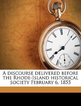 Paperback A Discourse Delivered Before the Rhode-Island Historical Society February 6, 1855 Volume 1 Book