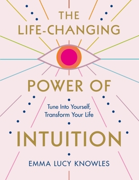 Paperback The Life-Changing Power of Intuition: Tune in to Yourself, Transform Your Life Book