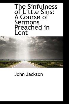Paperback The Sinfulness of Little Sins: A Course of Sermons Preached in Lent Book