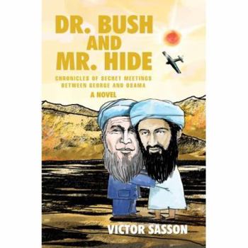 Paperback Dr. Bush and Mr. Hide: Chronicles of Secret Meetings between George and Osama Book