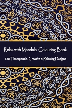 Paperback Relax with Mandala Colouring Book, 120 Therapeutic, Creative & Relaxing Designs: Adult Colouring Books Mandalas and Patterns Relaxing Colour Therapy S Book