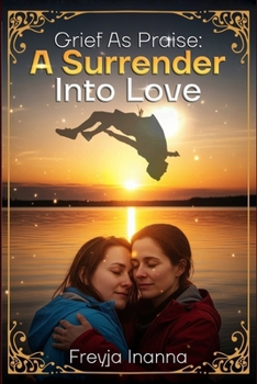 Grief as Praise: A Surrender Into Love