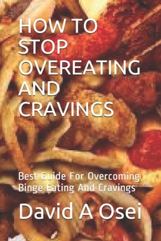 Paperback How to Stop Overeating and Cravings: Best Guide For Overcoming Binge Eating And Cravings Book