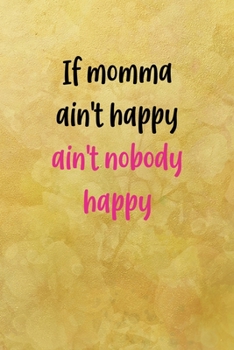 Paperback If momma ain't happy ain't nobody happy: All Purpose 6x9 Blank Lined Notebook Journal Way Better Than A Card Trendy Unique Gift Yellow Texture Vintage Book