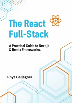 Paperback The React Full- Stack: A Practical Guide to Next.Js & Remix Frameworks Book