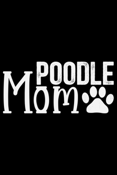 Paperback Poodle Mom: Cool Poodle Dog Journal Notebook - Poodle Dog Lover Gifts - Funny Poodle Dog Notebook Journal - Poodle Owner Gifts, Fu Book