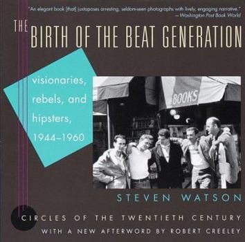 Paperback The Birth of the Beat Generation: Visionaries, Rebels, and Hipsters, 1944-1960 Book