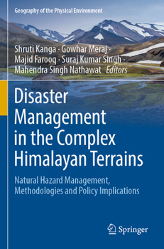 Paperback Disaster Management in the Complex Himalayan Terrains: Natural Hazard Management, Methodologies and Policy Implications Book