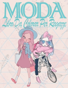 Paperback MODA Libro Da Colorar Per Ragazze: fashion da colorare per adolescent, fashion da colorare per adolescent, Quaderno creativo per ragazze, regalo di co [Italian] Book