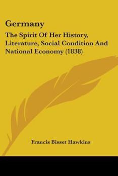 Germany: The Spirit Of Her History, Literature, Social Condition And National Economy