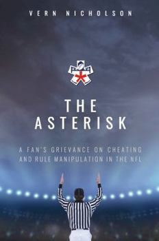 Paperback The Asterisk: A Fan's Grievance On Cheating And Rule Manipulation In The NFL Book