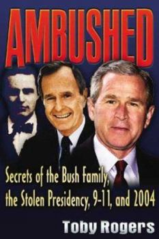 Paperback Ambushed: Secrets of the Bush Family, the Stolen Presidency, 9-11, and 2004 Book