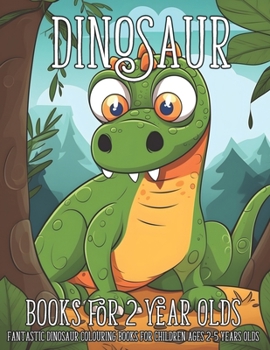 Paperback Dinosaur Books for 2 Year Olds: Fantastic Dinosaur Colouring Books for Children Ages 2-5 Years Olds Book
