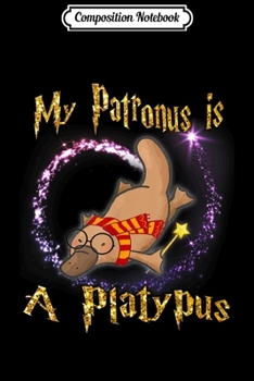 Composition Notebook: My Patronus Is a Platypus Magic Gifts idea  Journal/Notebook Blank Lined Ruled 6x9 100 Pages