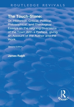 The Touch-Stone: Or, Historical, Critical, Political, Philosophical, and Theological Essays on the Reigning Diversions of the Town... With a Preface, Giving ... Author and the Work