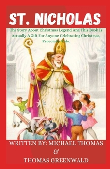 Paperback St. Nicholas: The Story About Christmas Legend And This Book Is Actually Good For Anyone Celebrating Christmas, Especially Kids Book