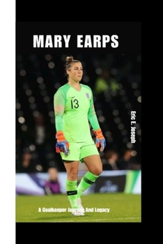 Mary Earps: A Goalkeeper Journey And Legacy
