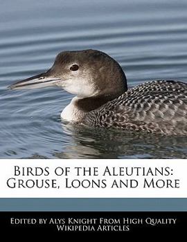 Birds of the Aleutians : Grouse, Loons and More