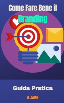 Come Fare Bene il Branding: Guida pratica (Italian Edition)