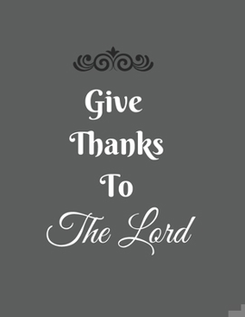 Paperback Give Thanks To The Lord Notebook: 4 Series 400 Page Desk Classic College Journal Which Is Heavy Big Notebook Is For All Writing Styles And Writing Imp Book