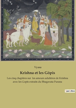 Paperback Krishna et les Gôpis: Les cinq chapitres sur les amours adultères de Krishna avec les Gopîs extraits du Bhagavata Purana [French] Book