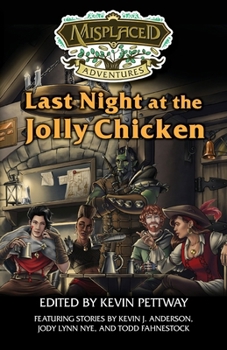 Last Night at the Jolly Chicken: A Misplaced Adventures Anthology