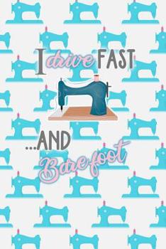 Paperback I Drive Fast and Barefoot: Blank Lined Notebook Journal Diary Composition Notepad 120 Pages 6x9 Paperback ( Sewing ) Machine Book