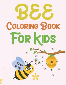 Paperback Bee Coloring Book For Kids Ages 4-12: Bee Coloring Book For Toddlers Book