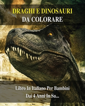 Paperback Draghi E Dinosauri Da Colorare: 100 Immagini Di Animali Preistorici Pronti Da Dipingere - Libro In Italiano Per Bambini Dai 4 Anni In Su... Coloring B [Italian] Book