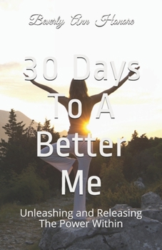 Paperback 30 Days To A Better Me: Unleashing and Releasing The Power Within Book