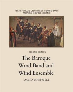 Paperback The History and Literature of the Wind Band and Wind Ensemble: The Baroque Wind Band and Wind Ensemble Book