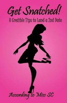 Get Snatched!: 8 Credible Tips to Land a 2nd Date