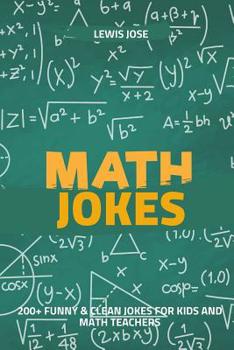 Paperback Math Jokes: 200+ Funny & Clean Jokes For Kids and Math Teachers (Math Jokes For Kids) Book