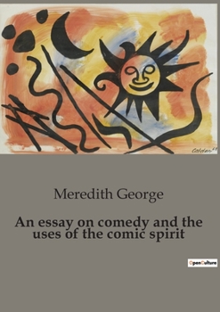 Paperback An essay on comedy and the uses of the comic spirit: The Role and transition of Comedy in Society Book