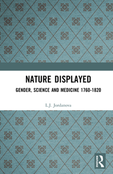 Hardcover Nature Displayed: Gender, Science and Medicine 1760-1820 Book